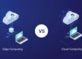 Cloud Computing vs. Edge Computing: What’s the Difference and Why Does It Matter