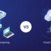 Cloud Computing vs. Edge Computing: What’s the Difference and Why Does It Matter